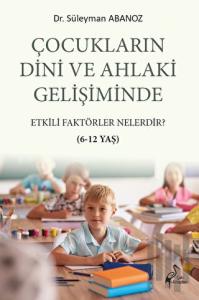 Çocukların Dini Ve Ahlaki Gelişiminde Etkili Faktörler Nelerdir?