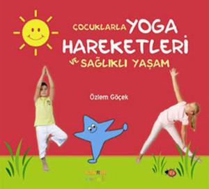 Çocuklarla Yoga  Hareketleri ve Sağlıklı Yaşam (Ciltli)
