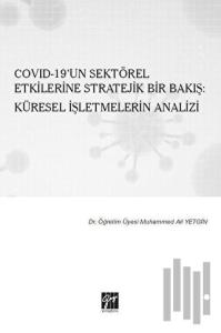 Covid-19’un Sektörel Etkilerine Stratejik Bir Bakış: Küresel İşletmelerin Analizi