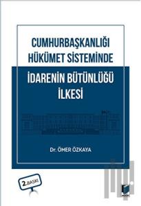Cumhurbaşkanlığı Hükümet Sisteminde İdarenin Bütünlüğü İlkesi