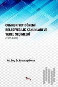 Cumhuriyet Dönemi Belediyecilik Kanunları ve Yerel Seçimleri