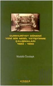 Cumhuriyet Dönemi Yeni Bir Nesil Yetiştirme Çalışmaları 1923 - 1950