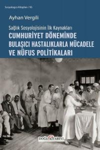 Cumhuriyet Döneminde Bulaşıcı Hastalıklarla Mücadele ve Nüfus Politikaları - Sağlık Sosyolojisinin İ