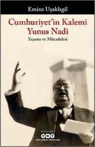 Cumhuriyet'in Kalemi Yunus Nadi: Yaşamı ve Mücadelesi