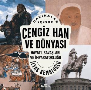 Dakikalar İçinde Cengiz Han ve Dünyası - Hayatı Savaşları ve İmparatorluğu