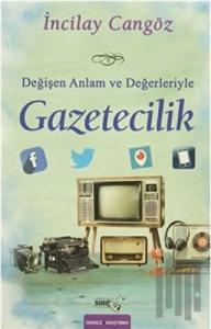Değişen Anlam ve Değerleriyle Gazetecilik