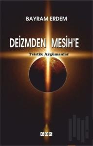 Deizmden Mesih’e - Teistik Argümanlar
