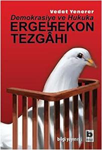 Demokrasiye ve Hukuka Ergenekon Tezgahı