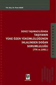 Deniz Taşımacılığında Taşıyanın Yüke Özen Yükümlülüğünün İhlalinden Doğan Sorumluluğu (Ciltli)