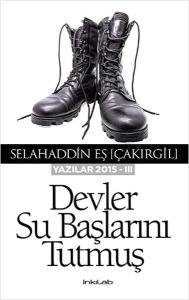 Devler Su Başlarını Tutmuş - Yazılar 2015 - 3