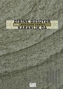 Dibine Düşüyor Karanlık Da