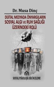 Dijital Medyada Önyargıların Sosyal Algı ve Ruh Sağılığı Üzerindeki Rolü - Sosyal Psikolojik Bir İnceleme