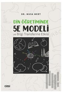 Din Öğretiminde 5E Modeli ve Bilgi Transferine Etkisi