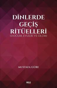 Dinlerde Geçiş Ritüelleri: Doğum Evlilik ve Ölüm