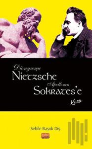 Dionysosçu Nietzsche Apolloncu Sokrates'e Karşı