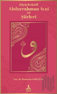 Diyarbekirli Abdurrahman Avni ve Şiirleri
