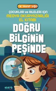 Doğru Bilginin Peşinde - Çocuklar ve Aileleri İçin Medya Okuryazarlığı El Kitabı