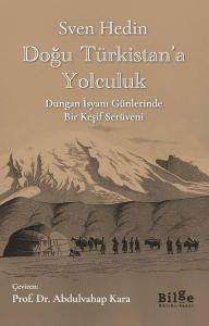 Doğu Türkistan'a Yolculuk - Dungan İsyanı Günlerinde Bir Keşif Serüveni