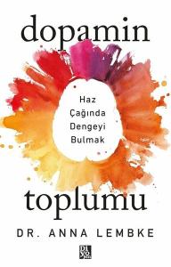Dopamin Toplumu - Haz Çağında Dengeyi Bulmak