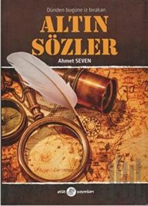 Dünden Bugüne İz Bırakan Altın Sözler