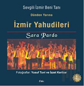 Dünden Bugüne İzmir Yahudileri - Sevgili İzmir Beni Tanı (Ciltli)