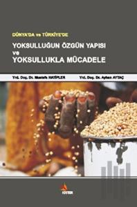 Dünya’da ve Türkiye’de Yoksulluğun Özgün Yapısı ve Yoksullukla Mücadele