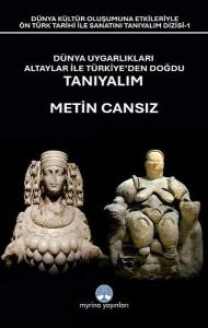 Dünya Uygarlıkları Altaylar İle Türkiye'den Doğdu Tanıyalım