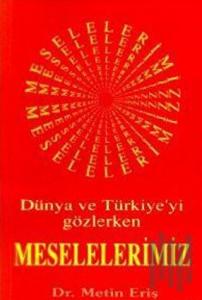Dünya ve Türkiye’yi Gözlerken Meselelerimiz