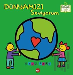 Dünyamızı Seviyorum (Ciltli)