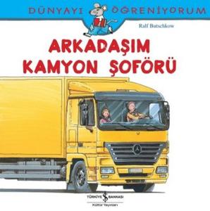 Dünyayı Öğreniyorum-Arkadaşım Kamyon Şoförü