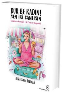 Dur Be Kadın Sen İki Canlısın!
