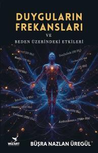 Duyguların Frekansları ve Beden Üzerindeki Etkileri