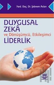 Duygusal Zeka ve Dönüşümcü, Etkileşimci Liderlik