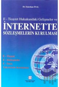 E-Ticaret Hukukundaki Gelişmeler ve İnternette Sözleşmelerin Kurulması