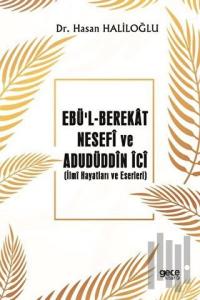 Ebü'l - Berekat Nesefi ve Adudiddin İci: : İlmi Hayatları ve Eserleri