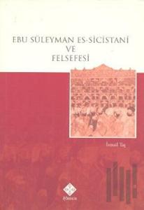 Ebu Süleyman Es-Sicistani ve Felsefesi