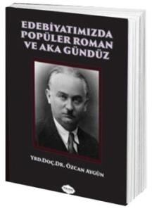 Edebiyatımızda Popüler Roman ve Aka Gündüz