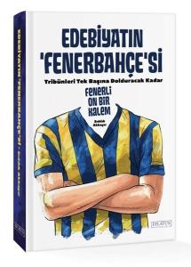 Edebiyatın Fenerbahçe'si - Tribünleri Tek Başına Dolduracak Kadar Fenerli On Bir Kalem (Ciltli)