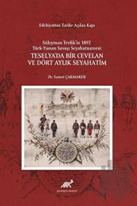 Edebiyattan Tarihe Açılan Kapı - Süleyman Tevfik’in 1987 Türk-Yunan Savaşı Seyahatnamesi: Teselya’da