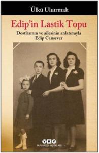 Edip'in Lastik Topu - Dostlarının ve Ailesinin Anlatımıyla Edip Cansever