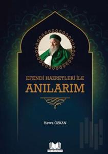 Efendi Hazretleri ile Anılarım