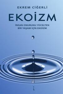 Ekoizm - İnsan Onurunu Yücelten Bir Yaşam İçin Ekoizm