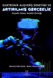 Elektronik Alışveriş Deneyimi ve Artırılmış Gerçeklik: Koşullu Süreç Analizi Örneği