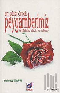 En Güzel Örnek Peygamberimiz (Sallallahu aleyhi ve Sellem)