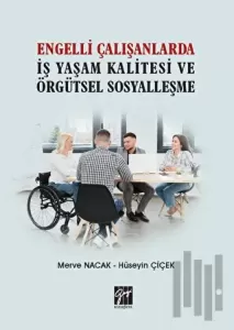 Engelli Çalışanlarda İş Yaşam Kalitesi ve Örgütsel Sosyalleşme