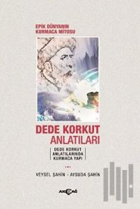 Epik Dünyanın Kurmaca Mitosu Dede Korkut Anlatıları