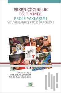 Erken Çocukluk Eğitiminde Proje Yaklaşımı ve Uygulanmış Proje Örnekleri