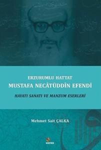 Erzurumlu Hattat Mustafa Necatüddin Efendi Hayatı Sanatı ve Manzum Eserleri
