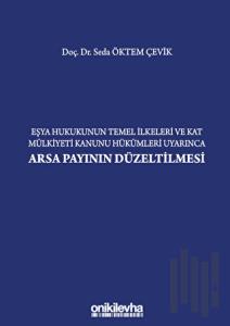 Eşya Hukukunun Temel İlkeleri ve Kat Mülkiyeti Kanunu Hükümleri Uyarınca Arsa Payının Düzeltilmesi (Ciltli)