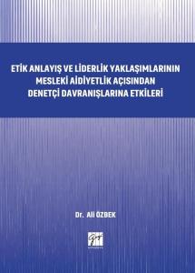 Etik Anlayış ve Liderlik Yaklaşımlarınn Mesleki Aidiyetlik Açısından Denetçi Davranışlarına Etkileri